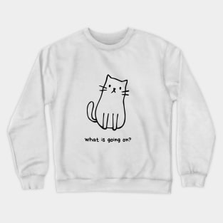 What is going on Cat Crewneck Sweatshirt